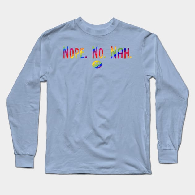 Nope. No. Nah. Long Sleeve T-Shirt by TaliDe